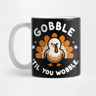 Gobble 'Til You Wobble Mug